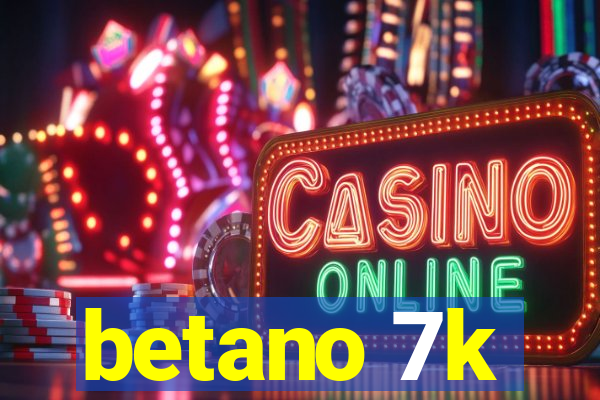 betano 7k